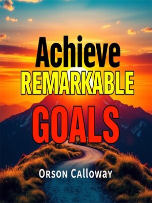 cover image of Achieve Remarkable Goals